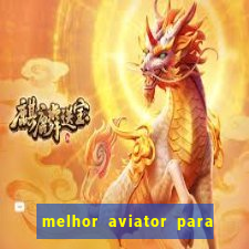 melhor aviator para ganhar dinheiro